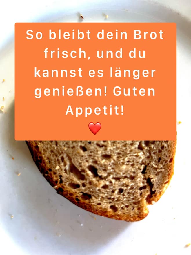 Altbrot zur besseren Frischhaltung 8 Guten Appetit!