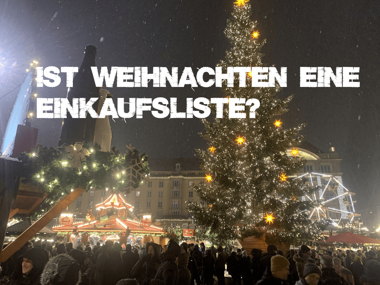 Ist Weihnachten eine Einkaufsliste? 1 Ist Weihnachten eine Einkaufsliste?