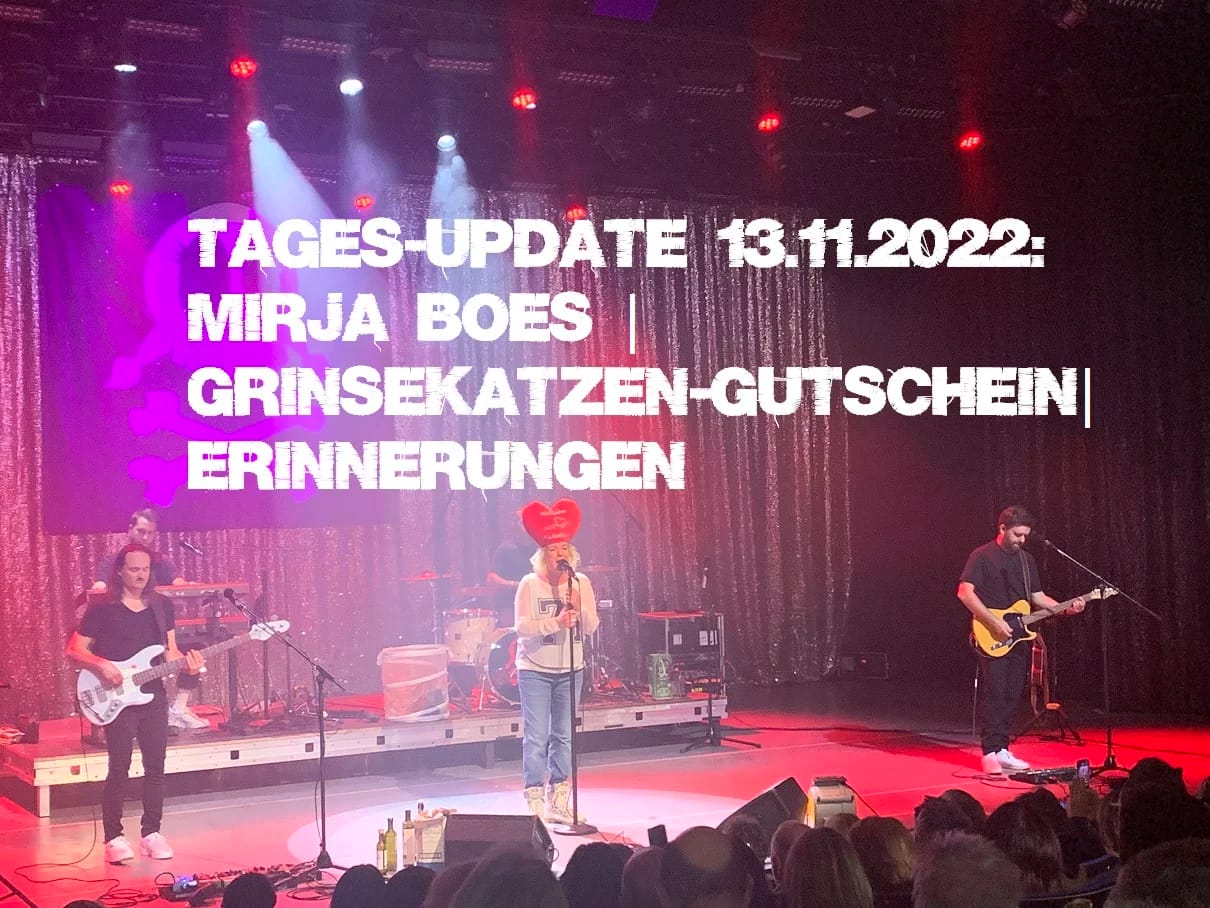 Tages-Update 13.11.2022: Mirja Boes | Grinsekatzen-Gutschein| Erinnerungen