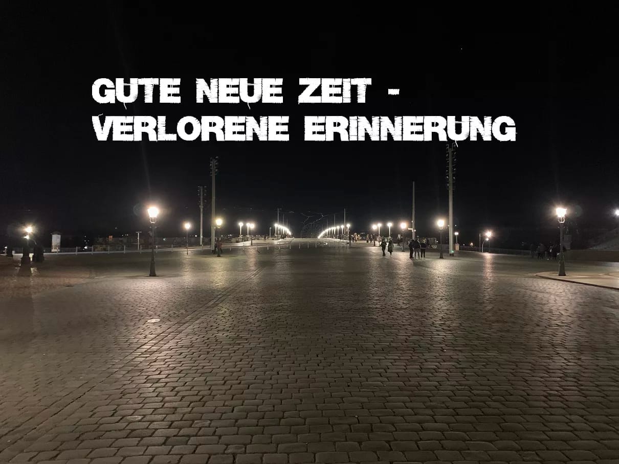 Gute neue Zeit - verlorene Erinnerung 1 Gute neue Zeit - verlorene Erinnerung