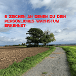 5 Zeichen an denen Du dein persönliches Wachstum erkennst