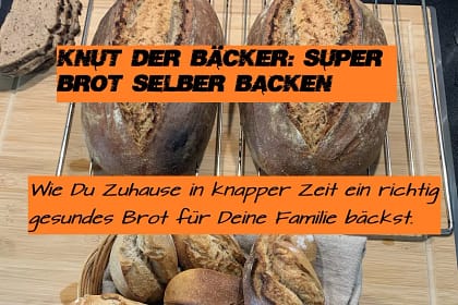 Knut der Bäcker: Super Brot selber backen