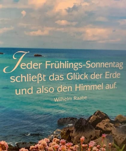 Emotionen, Fetisch, glücklich sein - Darf ich auch mal unglücklich sein? 17 Jeder eder Frühlings-Sonnentag schließt das Glück der Erde und also den Himmel auf. Wilhelm Raabe