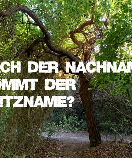 Nach der Nachname: Kommt der Spitzname? 4 Nach der Nachname: kommt jetzt der Spitzname