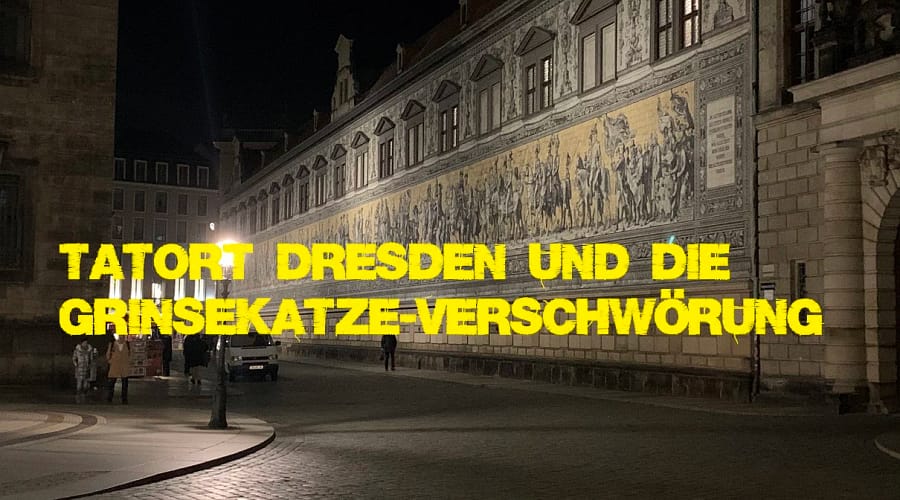 Tatort Dresden und die Grinsekatze-Verschwörung